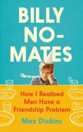 book Billy No-Mates: How I Realised Men Have a Friendship Problem