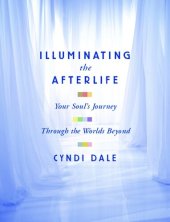 book Illuminating the Afterlife: Your Soul's Journey Through the Worlds Beyond