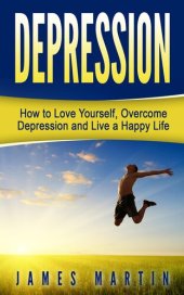 book Depression: How to Love Yourself, Overcome Depression and Live a Happy Life