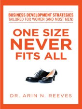 book One Size Never Fits All: Business Development Strategies Tailored for Women (And Most Men)