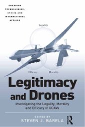 book Legitimacy And Drones: Investigating The Legality, Morality And Efficacy Of UCAVs