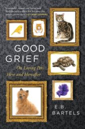 book Good Grief: On Loving Pets, Here and Hereafter