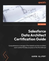 book Salesforce Data Architect Certification Guide: Comprehensive coverage of the Salesforce Data Architect exam content to help you pass on the first attempt