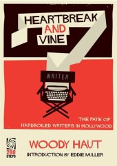 book Heartbreak and Vine: The Fate of Hardboiled Writers in Hollywood