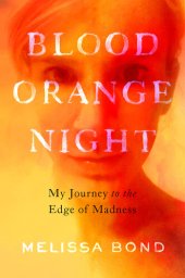 book Blood Orange Night: My Journey to the Edge of Madness