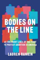 book Bodies on the Line: At the Front Lines of the Fight to Protect Abortion in America