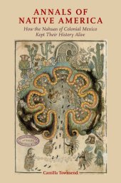 book Annals of Native America - How the Nahuas of Colonial Mexico Kept Their History Alive