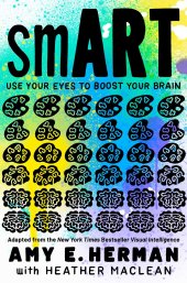 book smART: Use Your Eyes to Boost Your Brain (Adapted from the New York Times bestseller Visual Intelligence)