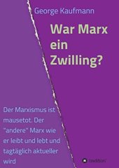 book War Marx ein Zwilling? Der Marxismus ist mausetot. Der "andere" Marx wie er leibt und lebt und tagtäglich aktueller wird