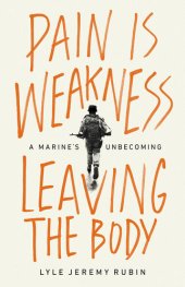 book Pain Is Weakness Leaving the Body - A Marine's Unbecoming