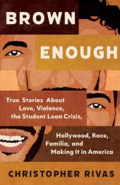 book Brown Enough - True Stories About Love, Violence, the Student Loan Crisis, Hollywood, Race, Familia, and Making It in America