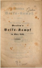 book Berlins Volks-Kampf : Eine übersichtliche Darstellung der März-Ereignisse und treue Schilderung des Kampfes in der Nacht vom 18ten auf den 19ten nebst einer historischen Einleitung