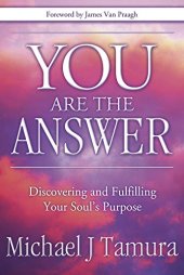 book You Are the Answer: Discovering and Fulfilling Your Soul's Purpose