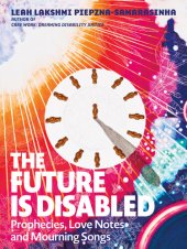 book The Future Is Disabled - Prophecies, Love Notes and Mourning Songs