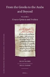 book From the Greeks to the Arabs and Beyond. Volume 1: Graeco-Syriaca and Arabica