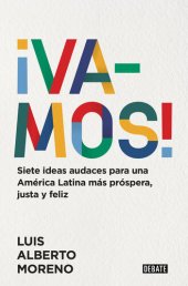 book ¡Vamos!: Siete ideas audaces para una América Latina más próspera, justa y feliz