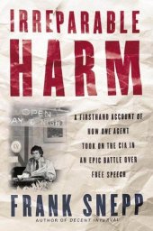 book Irreparable Harm: A Firsthand Account of How One Agent Took on the CIA in an Epic Battle Over Secrecy and Free Speech