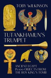 book Tutankhamun's Trumpet - Ancient Egypt in 100 Objects from the Boy-King's Tomb