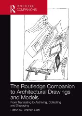 book The Routledge Companion to Architectural Drawings and Models: From Translating to Archiving, Collecting and Displaying