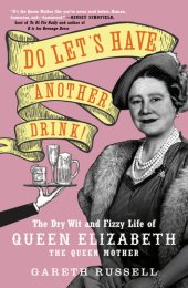 book Do Let's Have Another Drink! : The Dry Wit and Fizzy Life of Queen Elizabeth the Queen Mother