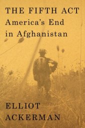 book The Fifth Act: America's End in Afghanistan - America's End in Afghanistan