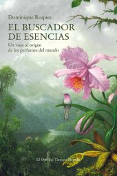 book El buscador de esencias: Un viaje al origen de los perfumes del mundo