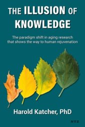 book The Illusion of Knowledge: The paradigm shift in aging research that shows the way to human rejuvenation