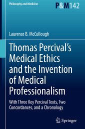 book Thomas Percival’s Medical Ethics and the Invention of Medical Professionalism: With Three Key Percival Texts, Two Concordances, and a Chronology