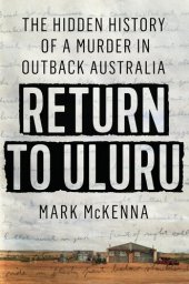 book Return to Uluru - The Hidden History of a Murder in Outback Australia