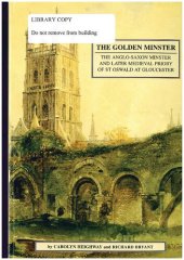 book The Golden Minster: The Anglo-Saxon Minster and Later Medieval Priory of St. Oswald at Gloucester