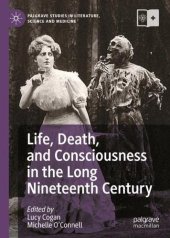 book Life, Death, and Consciousness in the Long Nineteenth Century