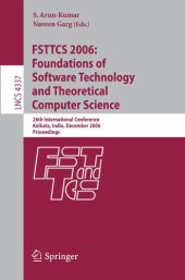 book FSTTCS 2006: Foundations of Software Technology and Theoretical Computer Science: 26th International Conference, Kolkata, India, December 13-15, 2006. Proceedings