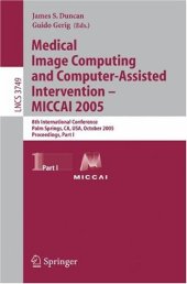book Medical Image Computing and Computer-Assisted Intervention – MICCAI 2005: 8th International Conference, Palm Springs, CA, USA, October 26-29, 2005, Proceedings, Part I