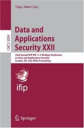 book Data and Applications Security XXII: 22nd Annual IFIP WG 11.3 Working Conference on Data and Applications Security London, UK, July 13-16, 2008 Proceedings