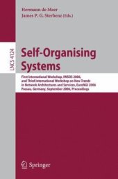 book Self-Organizing Systems: First International Workshop, IWSOS 2006, and Third International Workshop on New Trends in Network Architectures and Services, EuroNGI 2006, Passau, Germany, September 18-20, 2006 Proceedings