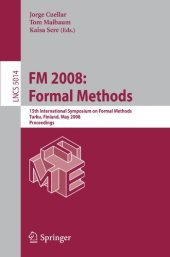 book FM 2008: Formal Methods: 15th International Symposium on Formal Methods, Turku, Finland, May 26-30, 2008 Proceedings