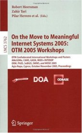 book On the Move to Meaningful Internet Systems 2005: OTM 2005 Workshops: OTM Confederated Internationl Workshops and Posters, AWeSOMe, CAMS, GADA, MIOS+INTEROP, ORM, PhDS, SeBGIS, SWWS, and WOSE 2005, Agia Napa, Cyprus, October 31 - November 4, 2005. Proceedi