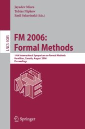 book FM 2006: Formal Methods: 14th International Symposium on Formal Methods, Hamilton, Canada, August 21-27, 2006. Proceedings