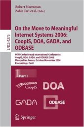 book On the Move to Meaningful Internet Systems 2006: OTM 2006 Workshops: OTM Confederated International Workshops and Posters, AWeSOMe, CAMS, COMINF, IS, KSinBIT, MIOS-CIAO, MONET, OnToContent, ORM, PerSys, OTM Academy Doctoral Consortium, RDDS, SWWS, and SeB