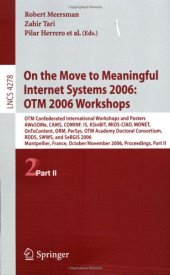 book On the Move to Meaningful Internet Systems 2006: OTM 2006 Workshops: OTM Confederated International Workshops and Posters, AWeSOMe, CAMS, COMINF, IS, KSinBIT, MIOS-CIAO, MONET, OnToContent, ORM, PerSys, OTM Academy Doctoral Consortium, RDDS, SWWS, and SeB