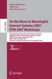 book On the Move to Meaningful Internet Systems 2007: OTM 2007 Workshops: OTM Confederated International Workshops and Posters, AWeSOMe, CAMS, OTM Academy Doctoral Consortium, MONET, OnToContent, ORM, PerSys, PPN, RDDS, SSWS, and SWWS 2007, Vilamoura, Portugal