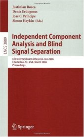 book Independent Component Analysis and Blind Signal Separation: 6th International Conference, ICA 2006, Charleston, SC, USA, March 5-8, 2006. Proceedings