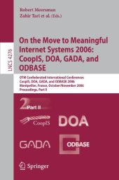 book On the Move to Meaningful Internet Systems 2006: CoopIS, DOA, GADA, and ODBASE: OTM Confederated International Conferences, CoopIS, DOA, GADA, and ODBASE 2006, Montpellier, France, October 29 - November 3, 2006. Proceedings, Part II