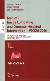 book Medical Image Computing and Computer-Assisted Intervention – MICCAI 2006: 9th International Conference, Copenhagen, Denmark, October 1-6, 2006. Proceedings, Part I