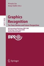 book Graphics Recognition. Ten Years Review and Future Perspectives: 6th Internation Workshop, GREC 2005, Hong Kong, China, August 25-26, 2005, Revised Selected Papers