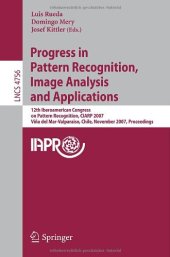 book Progress in Pattern Recognition, Image Analysis and Applications: 12th Iberoamericann Congress on Pattern Recognition, CIARP 2007, Valparaiso, Chile, November 13-16, 2007. Proceedings