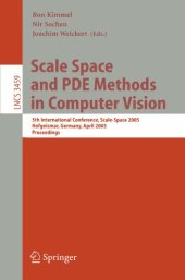 book Scale Space and PDE Methods in Computer Vision: 5th International Conference, Scale-Space 2005, Hofgeismar, Germany, April 7-9, 2005. Proceedings