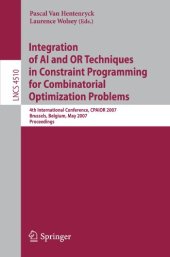 book Integration of AI and OR Techniques in Constraint Programming for Combinatorial Optimization Problems: 4th International Conference, CPAIOR 2007, Brussels, Belgium, May 23-26, 2007. Proceedings