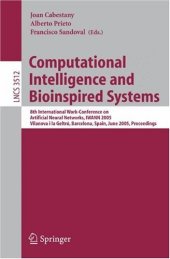 book Computational Intelligence and Bioinspired Systems: 8th International Work-Conference on Artificial Neural Networks, IWANN 2005, Vilanova i la Geltrú, Barcelona, Spain, June 8-10, 2005. Proceedings