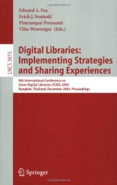 book Digital Libraries: Implementing Strategies and Sharing Experiences: 8th International Conference on Asian Digital Libraries, ICADL 2005, Bangkok, Thailand, December 12-15, 2005. Proceedings